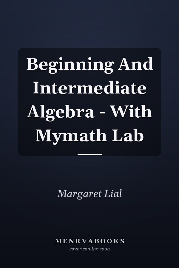 Beginning And Intermediate Algebra - With Mymath Lab