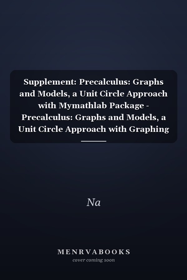 Precalculus: Graphs and Models, a Unit Circle Approach