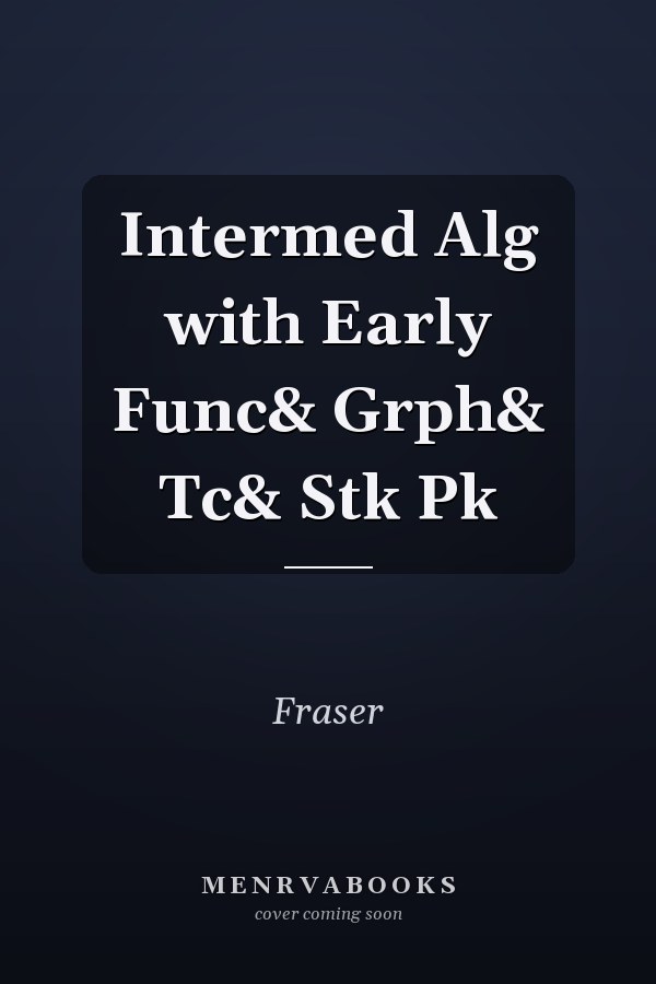 Intermediate Algebra with Early Functions and Graphing: Technical and Student Kit Pack