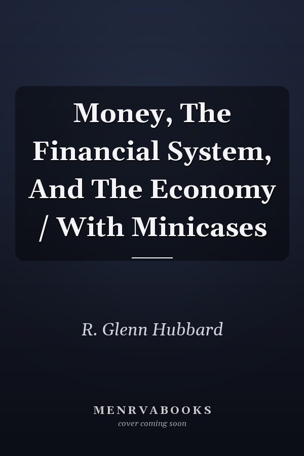 Money, The Financial System, and the Economy: With Minicases