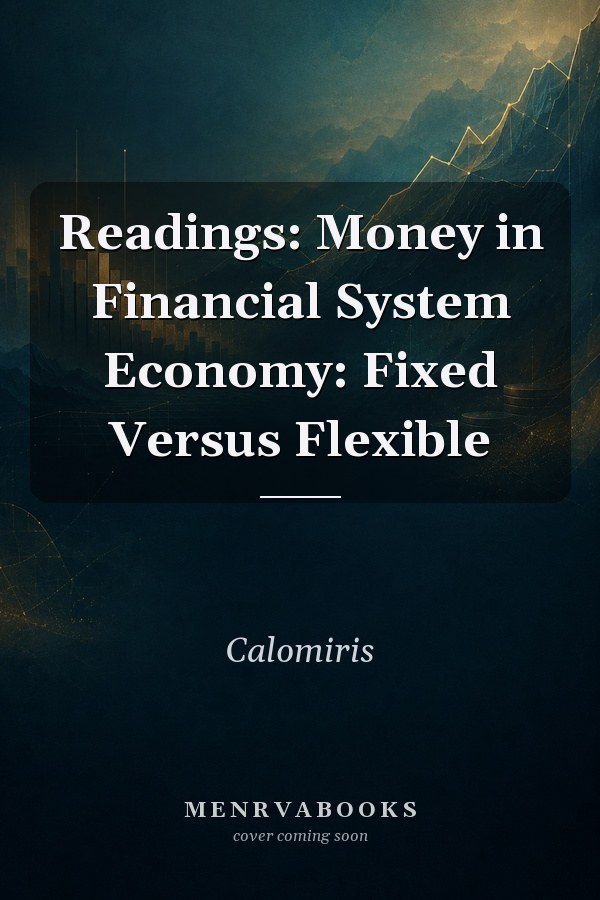 Readings: Money in Financial System Economy: Fixed Versus Flexible