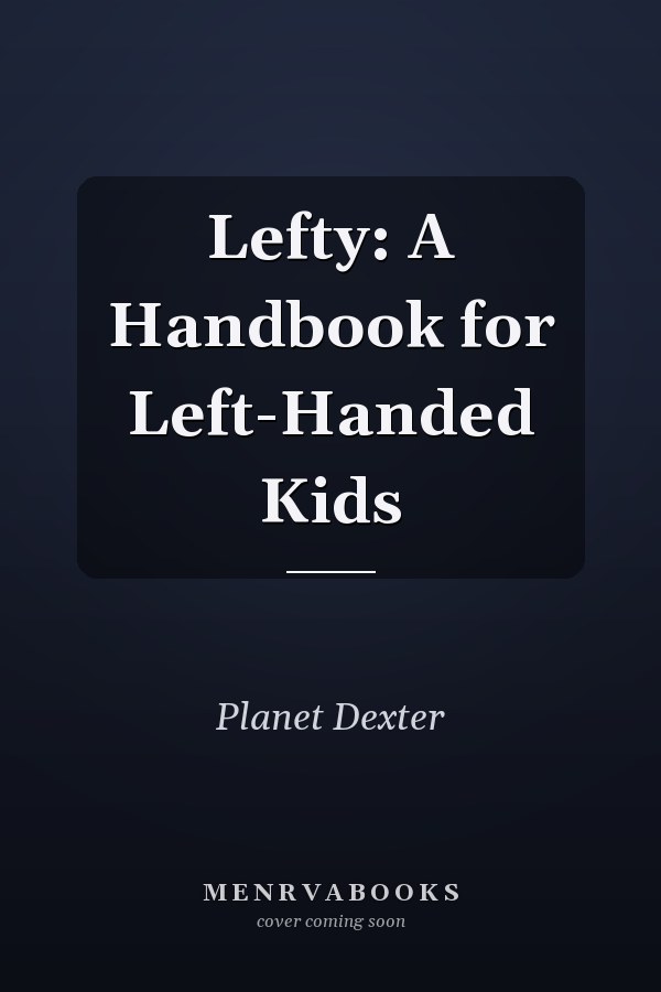 Lefty: A Handbook for Left-Handed Kids