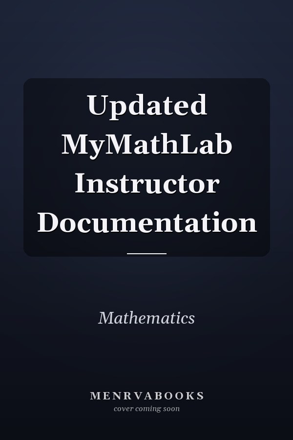 Updated MyMathLab Instructor Documentation