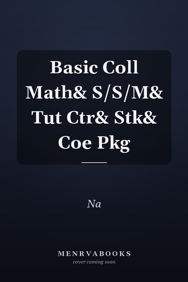 Basic College Mathematics: Student Solutions Manual and Tutorial Center Package