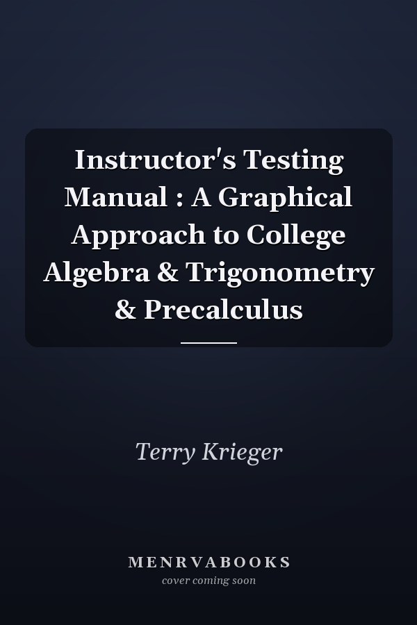 Instructor's Testing Manual: A Graphical Approach to College Algebra & Trigonometry & Precalculus