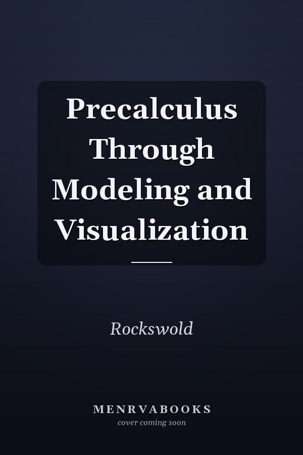 Precalculus Through Modeling and Visualization