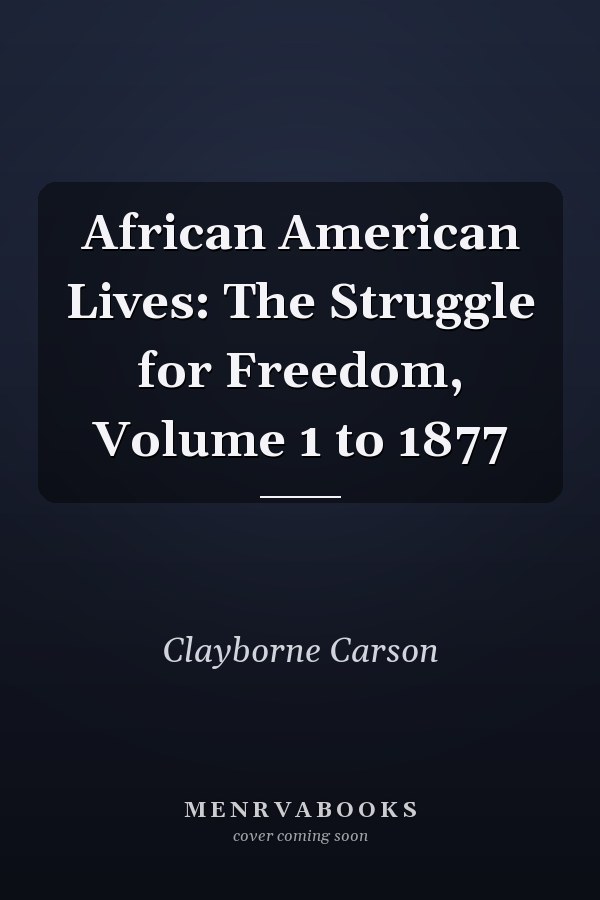 African American Lives: The Struggle for Freedom, Volume 1 to 1877