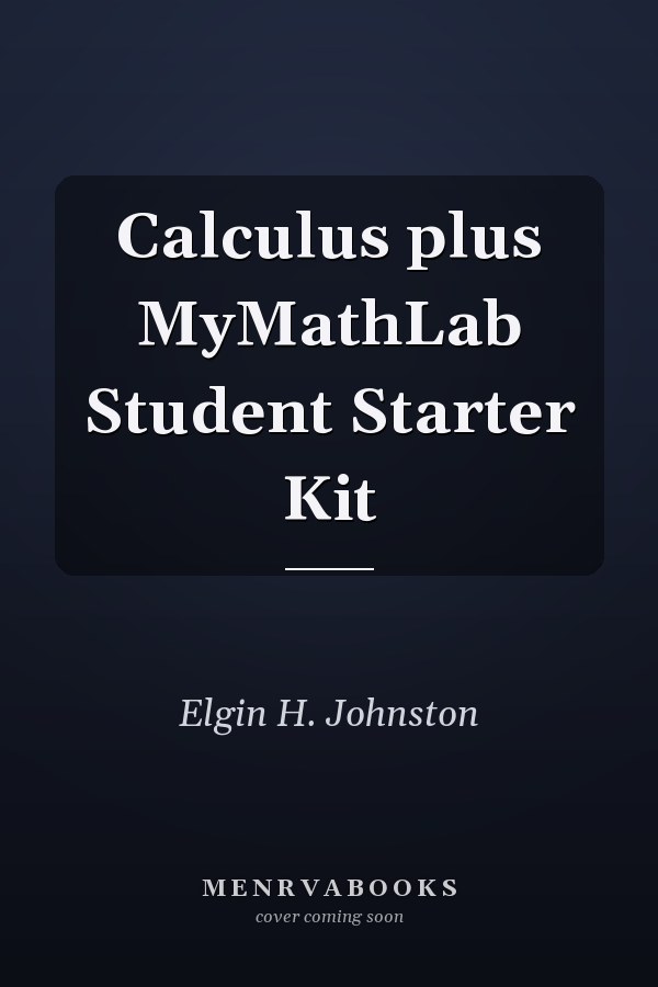 Calculus: Plus MyMathLab Student Starter Kit