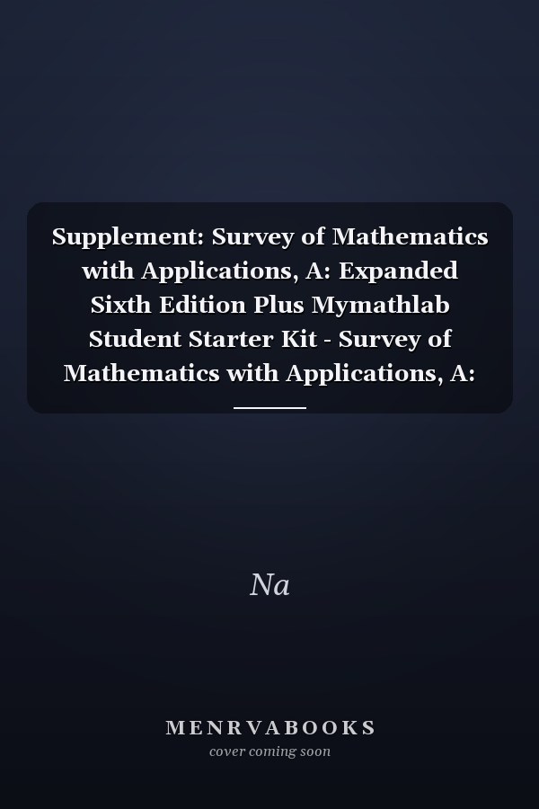 A Survey of Mathematics with Applications: Expanded Sixth Edition