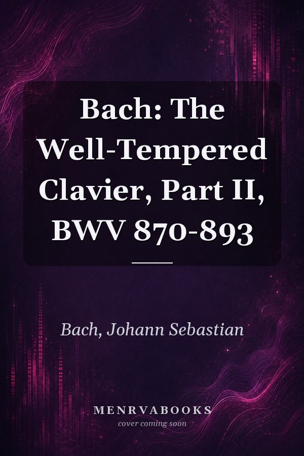 Bach: The Well-Tempered Clavier, Part II, BWV 870-893