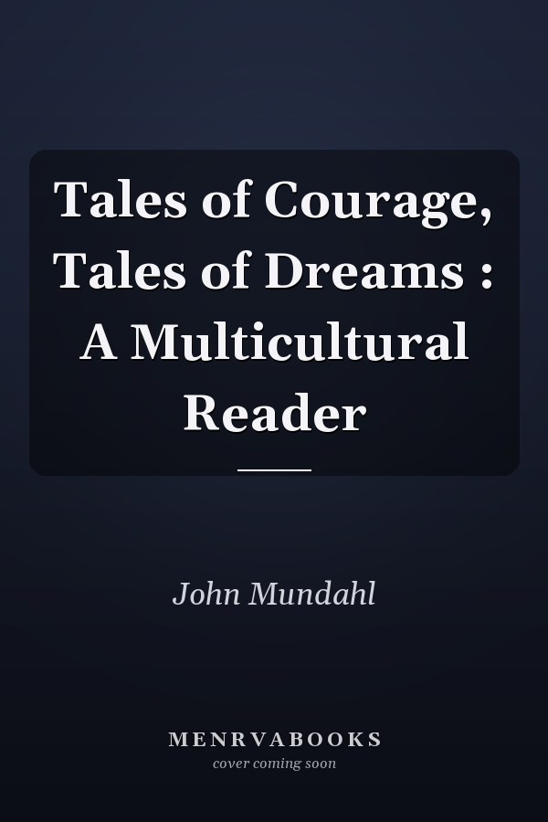 Tales of Courage, Tales of Dreams: A Multicultural Reader