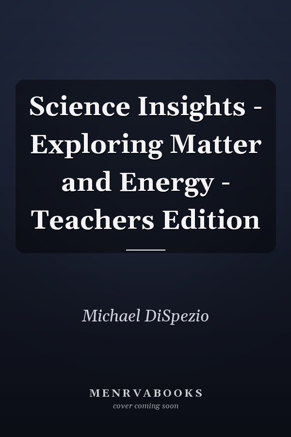 Science Insights: Exploring Matter and Energy - Teacher's Edition