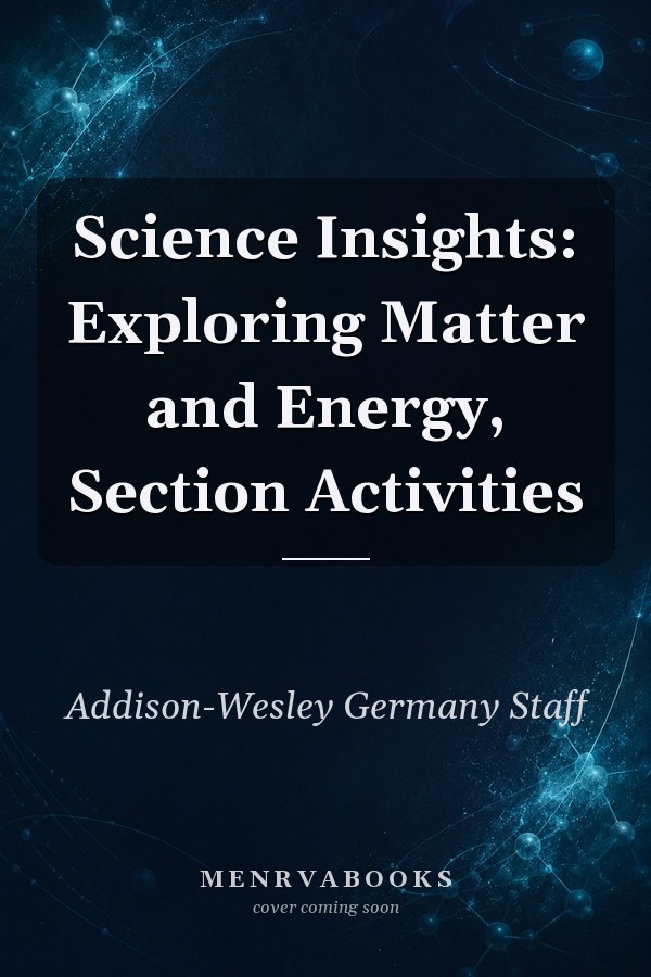 Science Insights: Exploring Matter and Energy, Section Activities