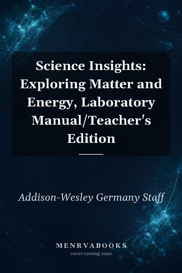 Science Insights: Exploring Matter and Energy, Laboratory Manual/Teacher's Edition