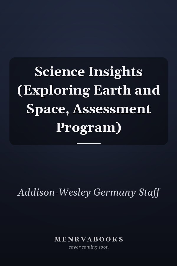 Science Insights: Exploring Earth and Space, Assessment Program