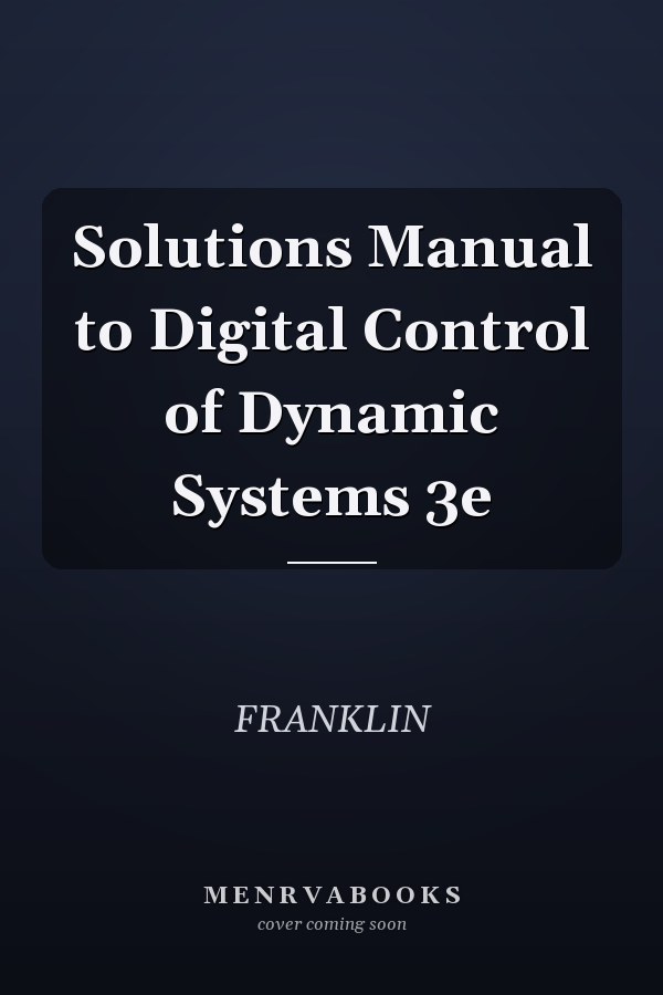 Solutions Manual to Digital Control of Dynamic Systems