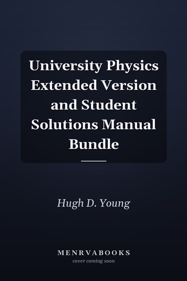 University Physics: Extended Version and Student Solutions Manual Bundle