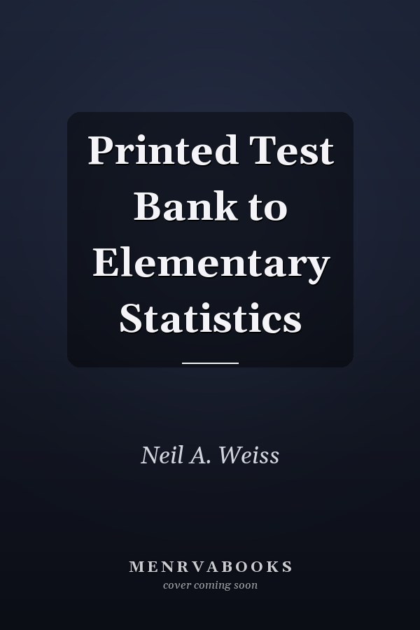 Printed Test Bank to Elementary Statistics