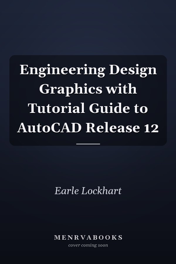 Engineering Design Graphics with Tutorial Guide to AutoCAD Release 12