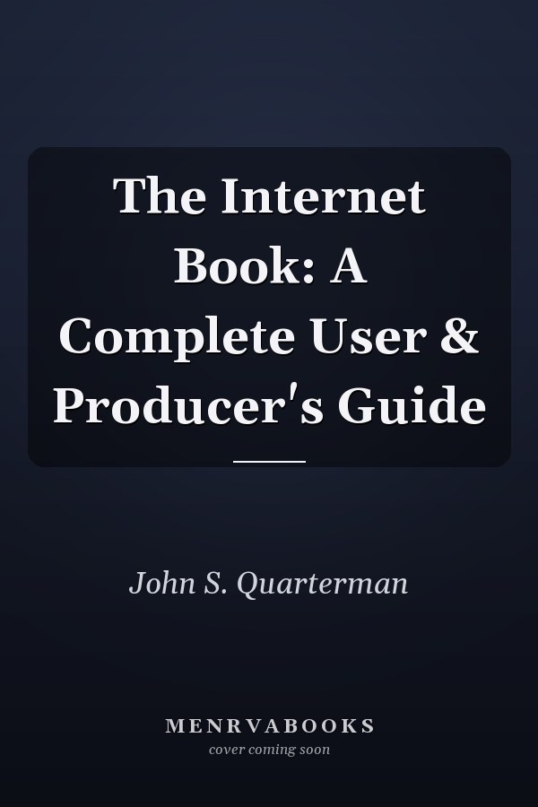 The Internet Book: A Complete User & Producer's Guide