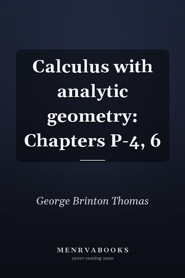 Calculus with Analytic Geometry: Chapters P-4, 6