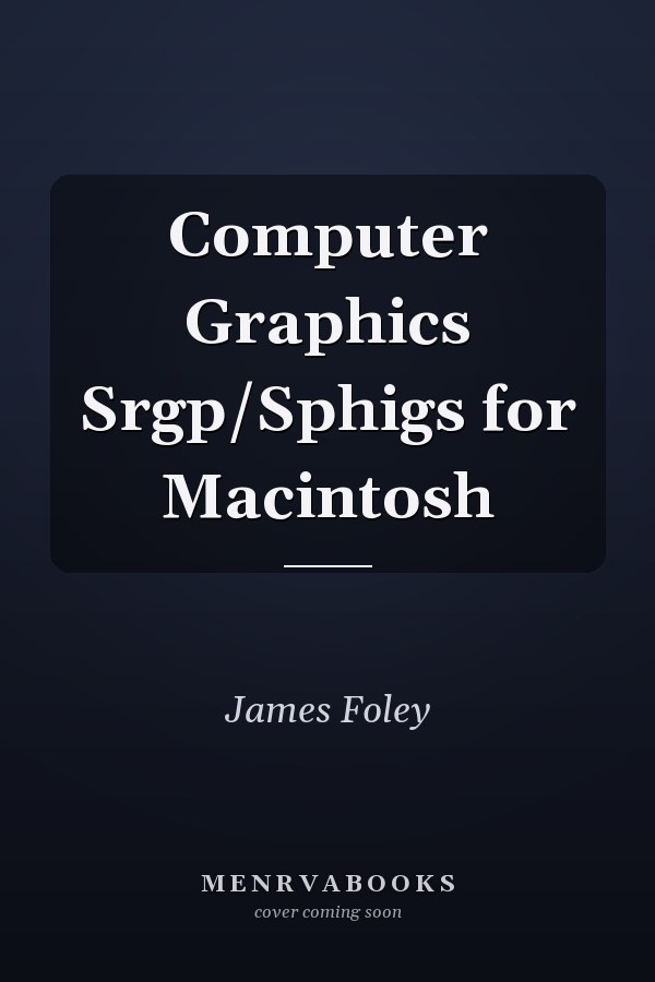 Computer Graphics: SRGP/SPHIGS for Macintosh