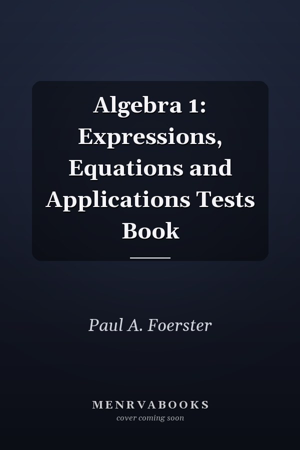 Algebra 1: Expressions, Equations and Applications Tests Book