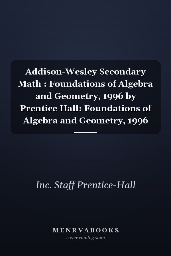 Addison-Wesley Secondary Math: Foundations of Algebra and Geometry
