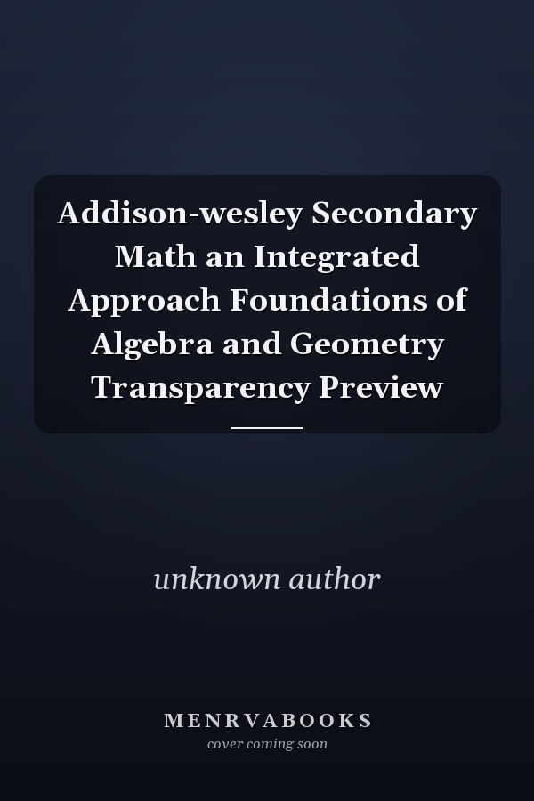 Addison-Wesley Secondary Math: An Integrated Approach - Foundations of Algebra and Geometry Transparency Preview