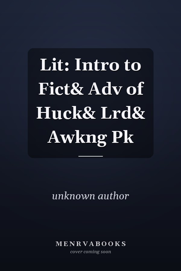 Lit: Intro to Fiction and Adventures of Huckleberry Finn and The Awakening