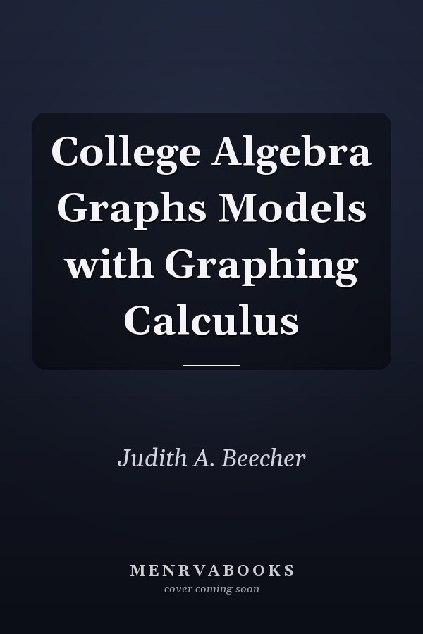 College Algebra: Graphs and Models with Graphing Calculator