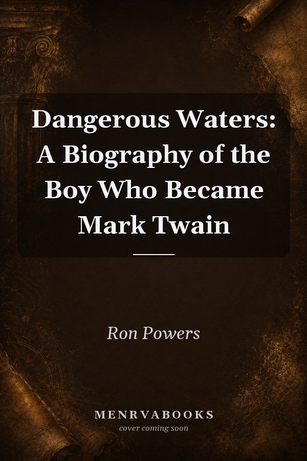 Dangerous Waters: A Biography of the Boy Who Became Mark Twain