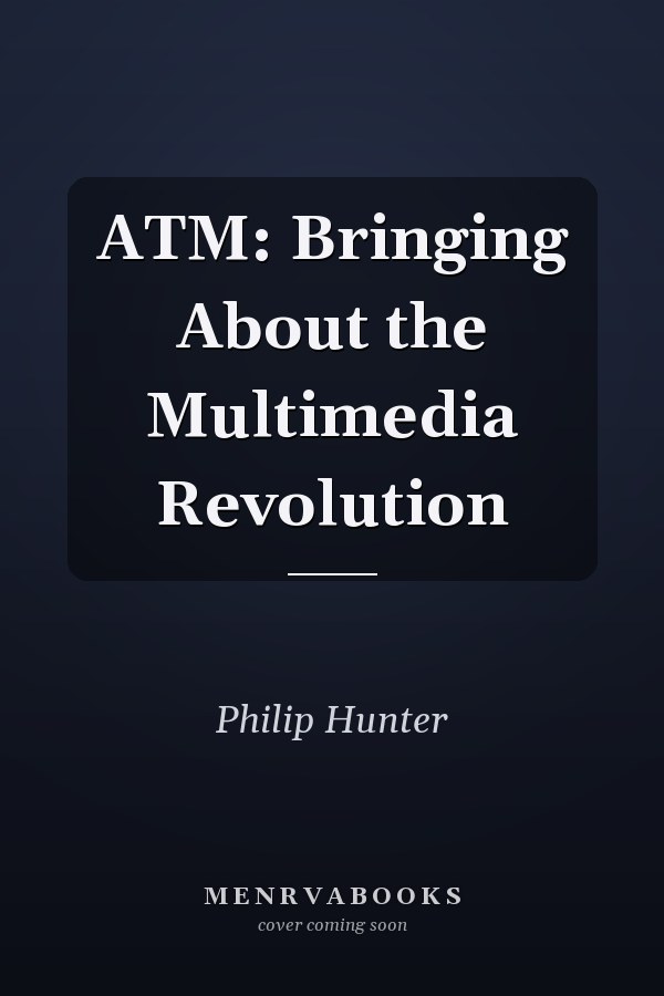 ATM: Bringing About the Multimedia Revolution