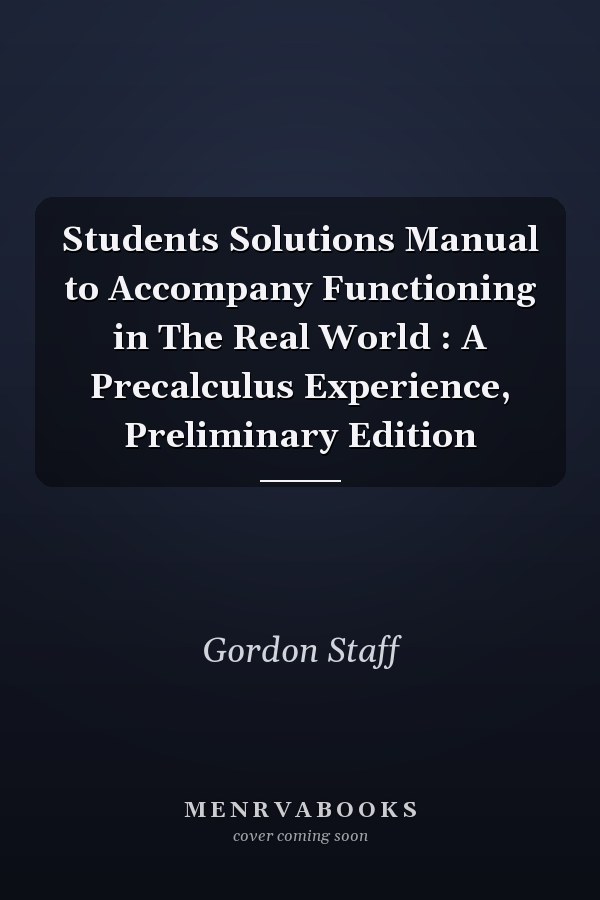 Student Solutions Manual to Accompany Functioning in the Real World: A Precalculus Experience, Preliminary Edition