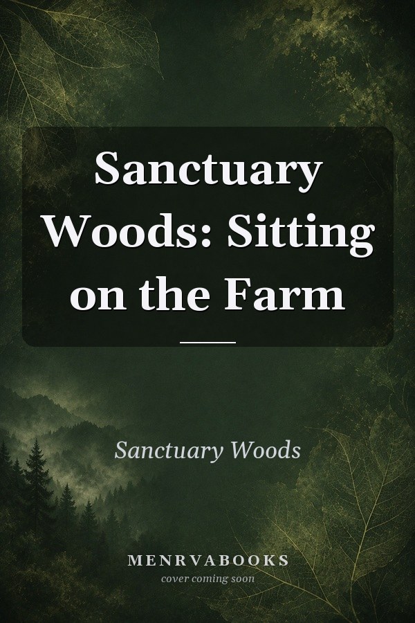 Sanctuary Woods: Sitting on the Farm