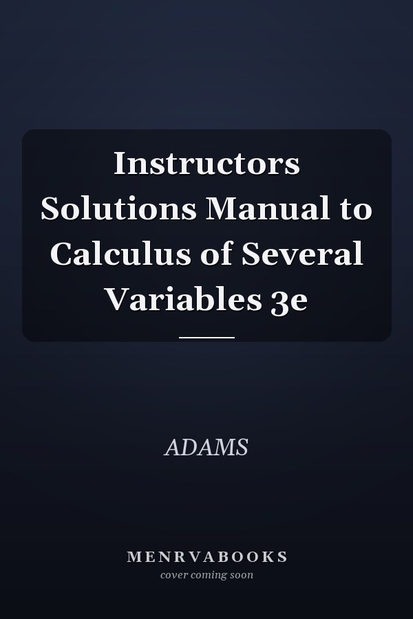 Instructors Solutions Manual to Calculus of Several Variables: 3e