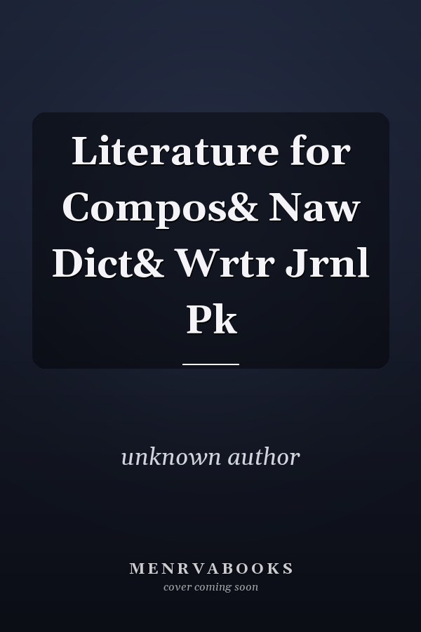 Literature for Composition and New Dictionary and Writer's Journal Pack