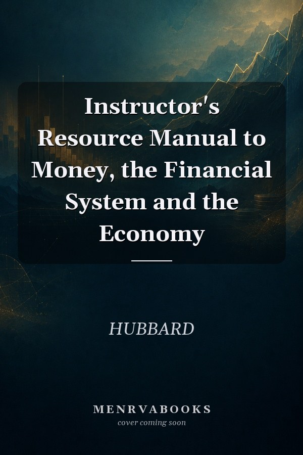 Instructor's Resource Manual to Money, the Financial System and the Economy