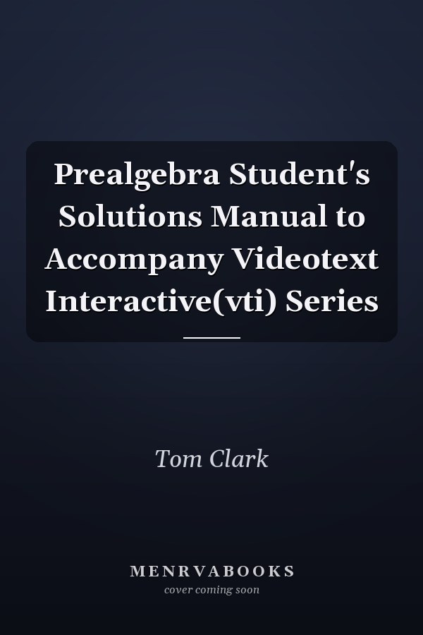 Prealgebra Student's Solutions Manual to Accompany VideoText Interactive Series