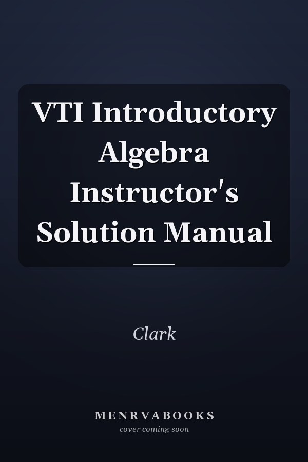 VTI Introductory Algebra: Instructor's Solution Manual