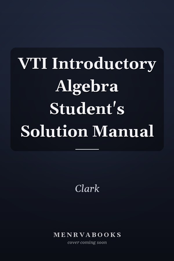 VTI Introductory Algebra Student's Solution Manual