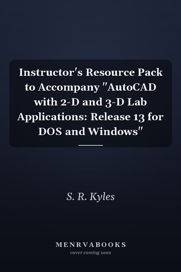 Instructor's Resource Pack to Accompany AutoCAD with 2-D and 3-D Lab Applications: Release 13 for DOS and Windows