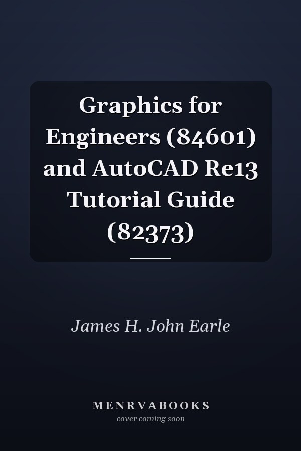Graphics for Engineers and AutoCAD Release 13 Tutorial Guide