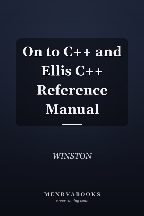 On to C++ and Ellis C++ Reference Manual