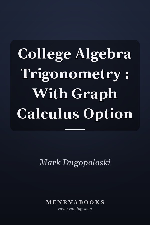 College Algebra and Trigonometry: With Graphing Calculator Option