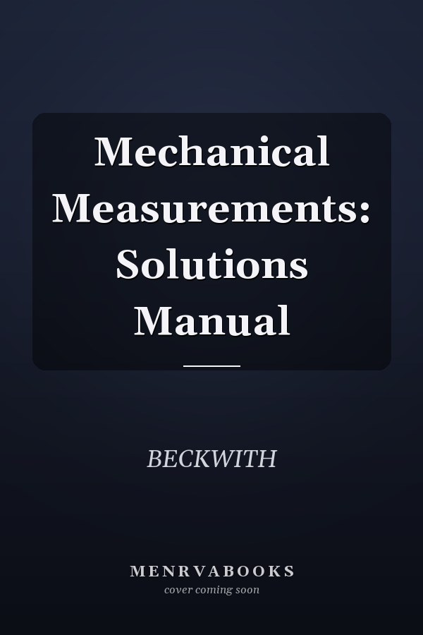 Mechanical Measurements: Solutions Manual