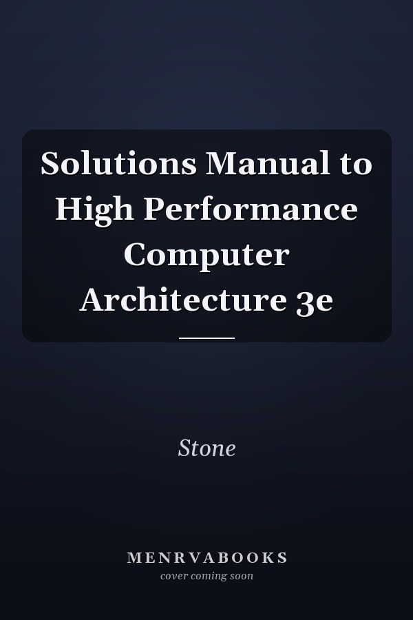 Solutions Manual to High Performance Computer Architecture: 3e