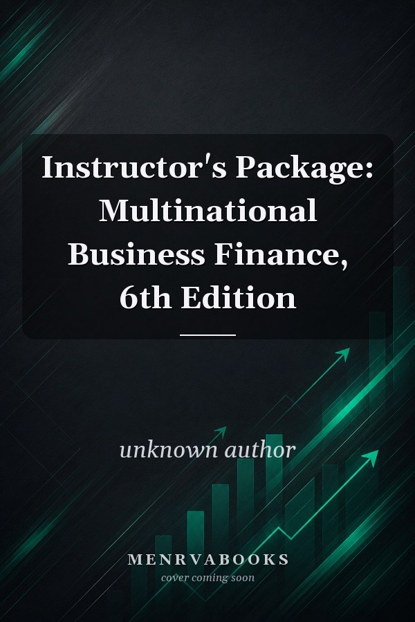 Instructor's Package: Multinational Business Finance, 6th Edition