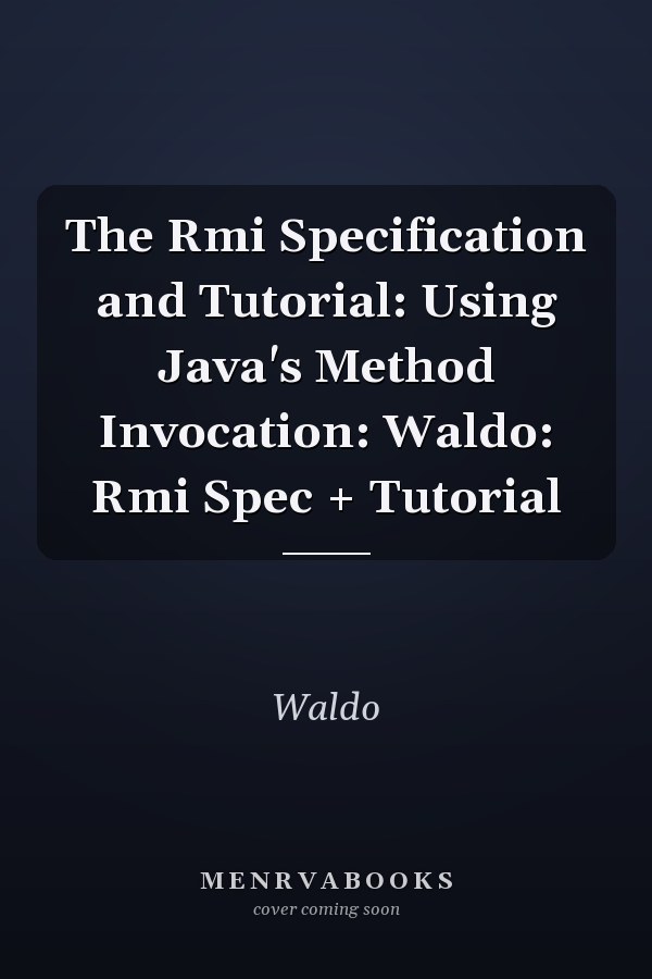 The RMI Specification and Tutorial: Using Java's Method Invocation