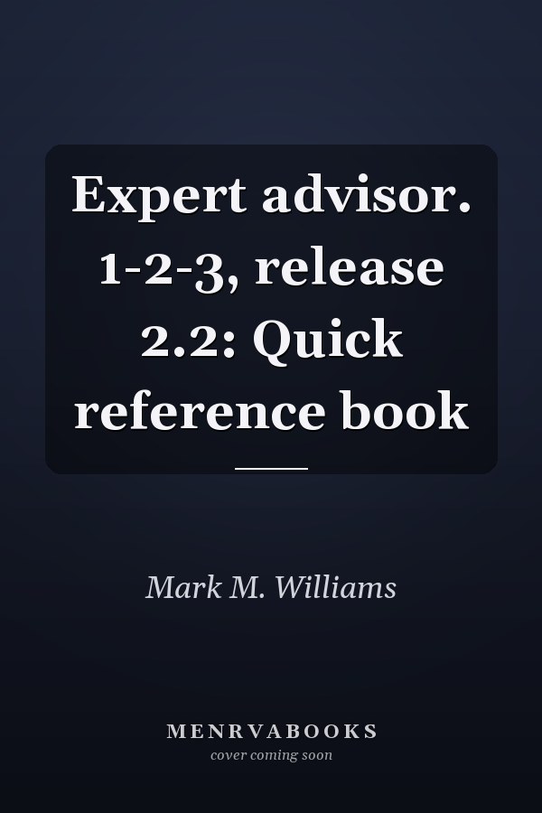 Expert Advisor 1-2-3, Release 2.2: Quick Reference Book